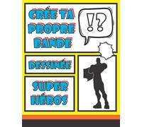 crée ta propre bande dessinée super héros: Crée ta prope bande dessinée de 120 planches vierge pour adultes , ados et enfants: invente ton aventure de bande dessinée