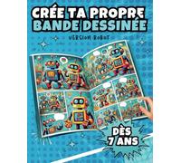 Crée ta propre bande dessinée - Version Robot: Livre pour enfant dès 7 ans