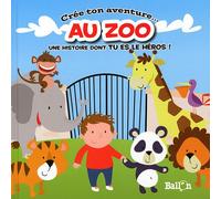 Crée ton aventure au zoo: Une histoire dont tu es le héros !