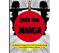 Crée ton manga: 100 planches vierges pour créer ton propre manga | Pour enfants, ados et adultes.