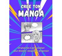 Crée Ton Manga - Carnet de Planches à Personnaliser (120 pages): 120 pages pour dessiner, imaginer et créer ton propre univers
