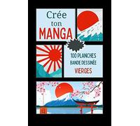 Crée ton manga: Livre de 100 planches de manga à personnaliser - Bande dessinée vierge à compléter - Carnet de création BD - Je dessine - Cadeau idéal pour les enfants, ados et adultes.