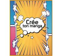 Crée ton MANGA: Livre pour la création de BD et Manga pour enfant, ados et adultes/ 120 planches de manga à personnaliser/ vierges à compléter/ Crée ... Dessine ton manga/ Crée ton propre manga