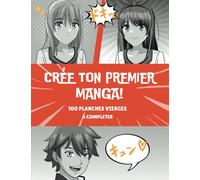 Crée ton premier manga: Crée ton manga facilement avec nos planches vierges à remplir - Parfait pour les Manga débutants - Idée cadeau enfant ado passionné Manga