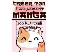 Crée ton propre Manga: Un livre de planche vierges pour donner vie à vos personnages et vos histoires: Réalisez votre rêve de devenir Mangaka - Apprendre à dessiner des mangas