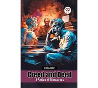 Creed and Deed A Series of Discourses
