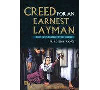Creed for an Earnest Layman: Simple Explanation of the I Believe