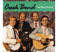 Creek Bend - That Home Far Away