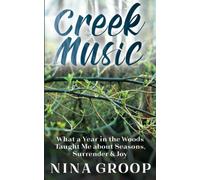 Creek Music: What A Year In The Woods Taught Me About Seasons, Surrender & Joy