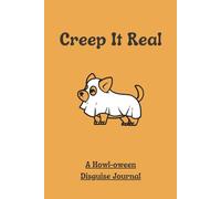 Creep It Real A Howl-oween Disguise Journal: Funny Halloween Dog Costume Notebook Gag Gift for Dog Lovers Spooky Humor Writing Book
