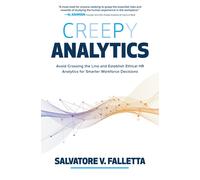 Creepy Analytics: Avoid Crossing The Line And Establish Ethical Hr Analytics For Smarter Workforce Decisions