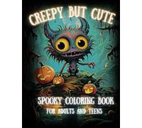 Creepy But Cute Spooky Coloring Book for adults and teens,: over 50 Adorable Creatures to color for Stress Relief and Relaxation!