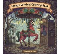 Creepy Carnival Coloring Book: Darkly Whimsical Vintage Circus Hygge Adventure | Easy Relaxation Activities & Bold Line Designs for Calm Stress ... & Eerie Funhouse Scenes for Adults & Teens
