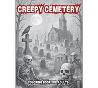 Creepy Cemetery Coloring Book for Adults: 100 Haunted Graveyards, Skeleton Guardians & Macabre Tombstone Scenes: A Chilling Collection of Spooky Grave ... & Highly Detailed Dark Fantasy Burial Grounds