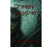 Creepy Children: A High-Concept Fantasy of Inverted Realms, Abandoned Cities, Mutating Creatures, and a Chosen Child Who Unlocks the Terrifying Truth Behind the Sky-Bound Forests.