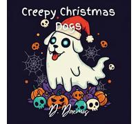 Creepy Christmas Dogs: “Creepy Christmas Dogs: A Haunted Holiday Coloring Book” Spooky pups, gothic ornaments, and haunted holiday cheer for adults who love creepy-cute fun.