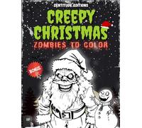 Creepy Christmas: Zombie Coloring Book for Adults and Teens: Featuring Scary Festive Scenes with Undead Characters, Twisted Humor, and Haunting Holiday Fun (Scary - Spooky - Zombie Coloring)