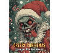 Creepy Christms Coloring Book for Adults: Spooky and Festive Holiday Coloring Pages with Haunted Snowmen, Gothic Christmas Scenes, and Creepy Winter ... Relief. Christmas Horror Adult Coloring Book.