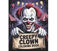 Creepy Clown Coloring Book: Spine-Chilling Illustrations of Horror Featuring Killer Clowns, Dark Circus Creatures, and Scary Monsters | A Terrifying Horror Experience for Fans