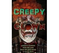 Creepy Clown: Creepy Clowns: Who We Are. Why We Are Here.