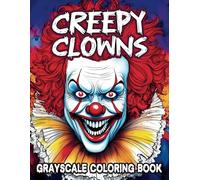 Creepy Clowns Horror Grayscale Coloring Book: Dark Fantasy & Scary Clown For A Spine-Chilling Coloring Experience, Adults & Teens - Relaxation and Stress Relief
