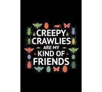 Creepy Crawlies are My Kind of Friends: Bug Insect Collector Journal: Notebook for Bug Lovers, Entomology Notes, Field Observations & Species Tracking - Lined Writing Logbook for Adults & Kids
