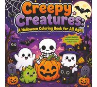 Creepy Creatures: A Halloween Coloring Book for All Ages: Cute & Spooky Designs for Kids and Teens with Fun Facts and 15 Halloween Jokes