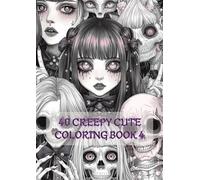 Creepy Cute Coloring Book 4: Pastel Goth Designs, Kawaii Creepy Art, and Intricate Pages for Adults