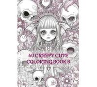 Creepy Cute Coloring Book 6: Pastel Goth Designs, Kawaii Creepy Art, and Intricate Pages for Adults