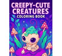 Creepy Cute Creatures Coloring Book: Featuring Relaxing Halloween Gothic Kawaii Bats, Haunted Bears, and Fantasy Creatures for Teens & Adults