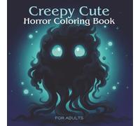 Creepy Cute Horror: Coloring Book for Adults Featuring 50 Spooky Designs of Shadow Creatures, Bone Monsters, Dark Botanicals, Deep Sea Horrors & Gothic Mandalas for Stress Relief.