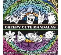 Creepy Cute Mandalas Black And White Background Coloring Book: Featuring Mandalas with Spooky, Goth and Witchcraft Characters on Black AND White Backgrounds.