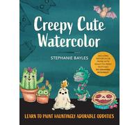 Creepy Cute Watercolor: Learn to Paint Hauntingly Adorable Oddities: Includes Watercolor Paper With Ready-to-paint Sketches-no Drawing Required!