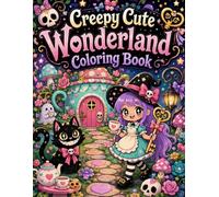 Creepy Cute Wonderland Coloring Book: Bold and Easy Spooky Cute Coloring Pages for Adults, Featuring Ghost Tea Parties, Smiling Cats, Mushroom Houses, ... Magical Doors, and Whimsical Fantasy Scenes