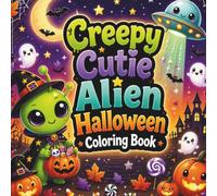 Creepy Cutie Alien Halloween Coloring Book: 50 Cute & Spooky Alien Halloween Scenes for Adults, Teens, and Kids