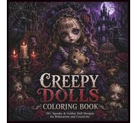 Creepy Dolls Coloring Book for Adults: 100+ Spooky, Gothic & Haunted Doll Designs for Stress Relief and Relaxation