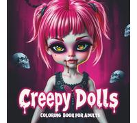 Creepy dolls coloring book for adults: A Hauntingly Beautiful Collection of Spooky Dolls, Gothic Horror Art, Halloween and Relaxing Coloring Pages