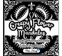 Creepy Flower Mandalas Spooky Mirrored Monochrome Coloring Book: 60 Bold Mandala Designs with Killer Flowers for Spooky Coloring Fun - High Contrast Black & White Backgrounds for All Ages