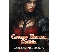 Creepy Horror Gothic Coloring Book: New And Exciting Designs Suitable For All Ages - Gifts For Kids, Boys, Girls, And Fans Aged 4-8 And 8-12