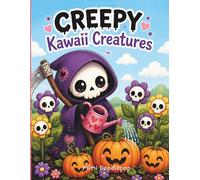 CREEPY Kawaii Creatures: Coloring Book for Adults and Teens Featuring Goth Kawaii and Spooky Cute Creatures Large Print.