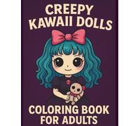Creepy Kawaii Dolls Coloring Book for Adults: 75 Single-Sided Cute Yet Creepy Doll Illustrations with Gothic Kawaii Girls, Haunted Toys & Adorably ... Pages for Stress Relief and Creativity