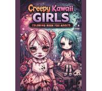 Creepy Kawaii Girls Coloring Book for Adults: Cute Yet Dark Characters, Playful Horror Aesthetics & Adorably Unsettling Art - 65 Single-Sided Pages for Relaxation, Creativity & Stress Relief