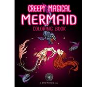Creepy Magical Mermaid coloring book by Loutecrea: coloring pages for adults and teens, immerse yourself in the abysses inhabited by mermaids and dark, mysterious sea creatures