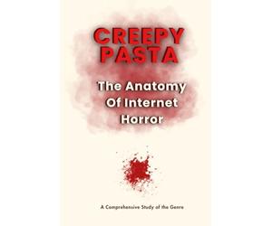 Creepy Pasta: The Anatomy of Internet Horror