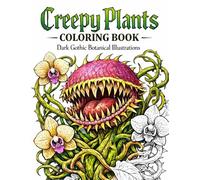 Creepy Plants Coloring Book: Dark Gothic Botanical Illustrations: 40 Unique Spooky Designs for Relaxation and Stress Relief