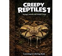 Creepy Reptiles: Strange, Ancient and Totally Creepy