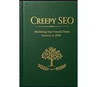 Creepy SEO: Marketing Your Funeral Home Services in 2026