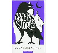 Creepy Stories: The Tell-Tale Heart, The Fall of the House of Usher, and other stories...