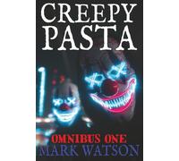 Creepypasta - Omnibus One: ONE HUNDED AND FIFTY COLLECTED STORIES: Terrifying Tales Featuring Slenderman, Jeff the Killer, Eyeless Jack, BEN Drowned, Laughing Jack, The Rake, Zalgo, and Others