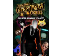 Creepypasta Stories: Decoded and Investigated, From Jeff the Killer to Polybius to Slender Man